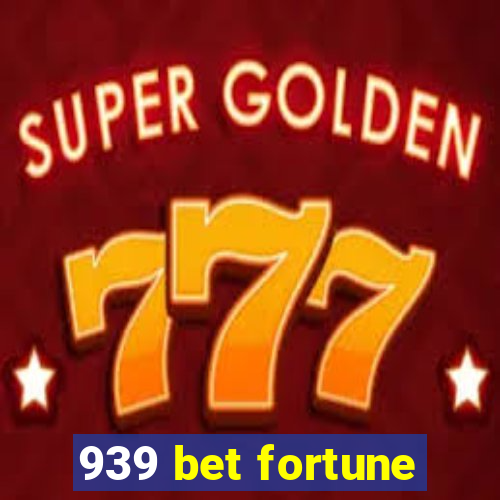 939 bet fortune